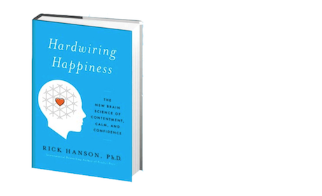 Hardwiring Happiness by Dr. Rick Hanson, Ph.D