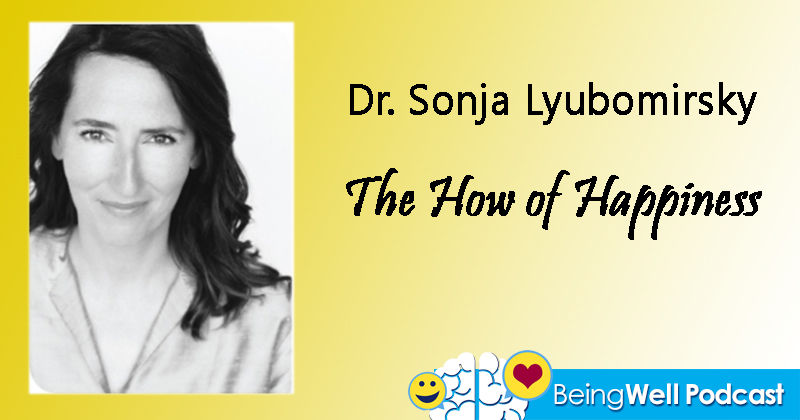 Being Well Podcast: The How of Happiness with Sonja Lyubomirsky