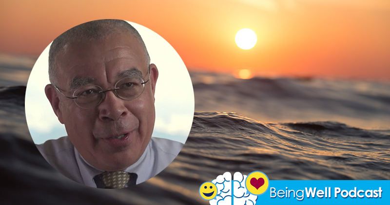Being Well Podcast: Fear and Fearlessness with Dr. Gaylon Ferguson