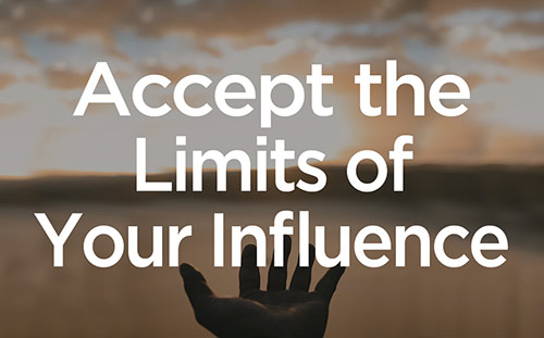 Accept the Limits of Your Influence