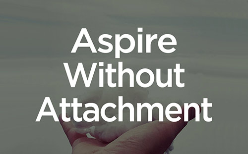 Aspire Without Attachment