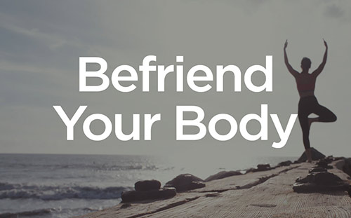 Befriend Your Body