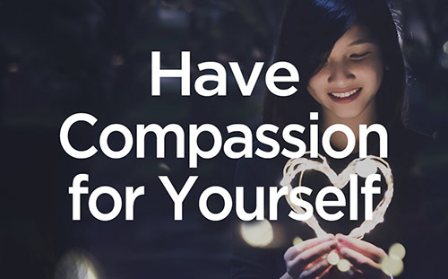 Have Compassion for Yourself