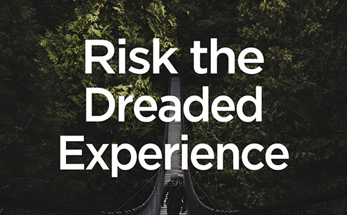 Risk the Dreaded Experience