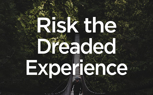Risk the Dreaded Experience