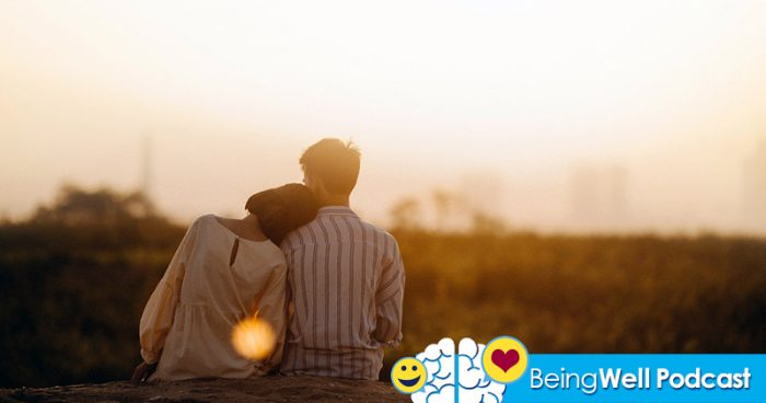 Being Well Podcast: How to Have Great Relationships - Attachment and the Self