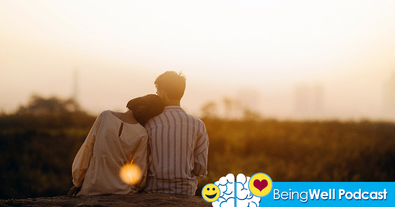 Being Well Podcast: How to Have Great Relationships - Attachment and the Self